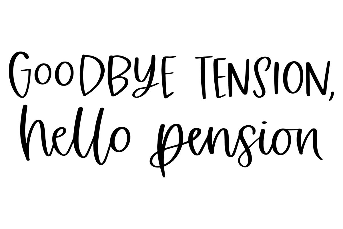 Goodbye Tension, Hello Pension